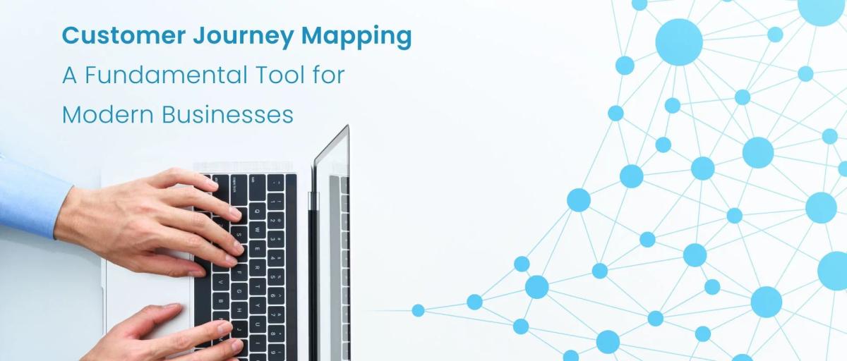 Customer Journey Mapping a Fundamental Tool for Modern Businesses