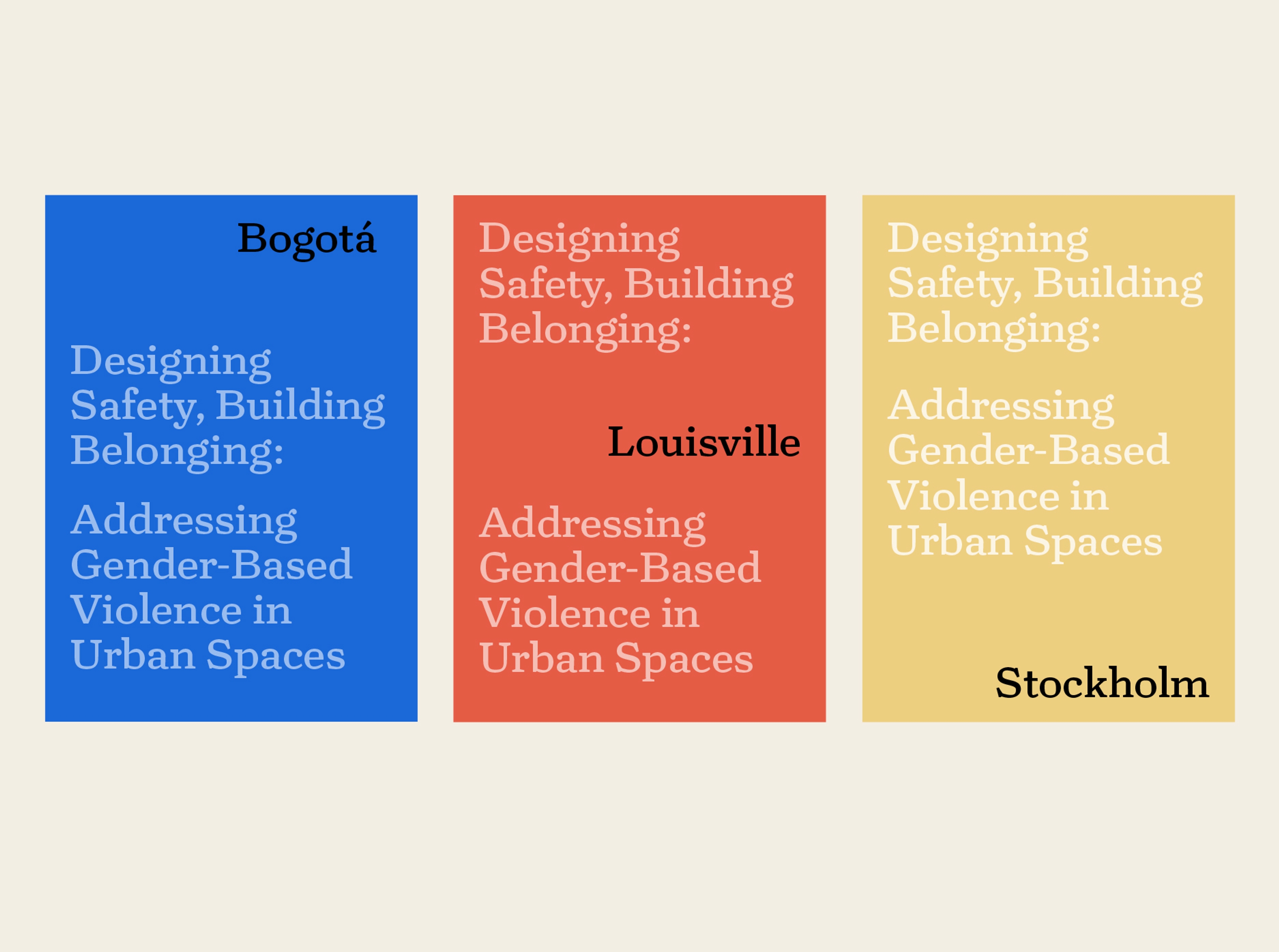 3 report covers all reading "Designing Safety, Building Belonging: Addressing Gender-Based Violence in Urban Spaces". The blue book also reads "Bogotá", the red book reads "Lousiville", and the yellow book reads "Stockholm".
