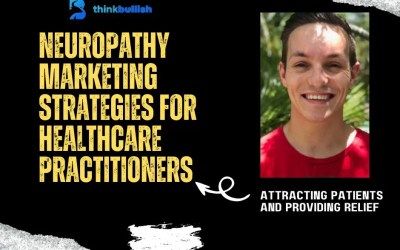 Neuropathy Marketing Strategies for Healthcare Practitioners: Attracting Patients and Providing Relief