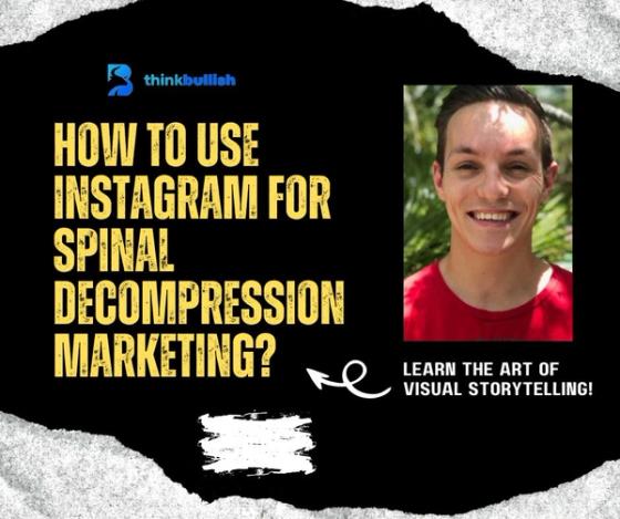 Visual Storytelling: Using Instagram for Spinal Decompression Marketing