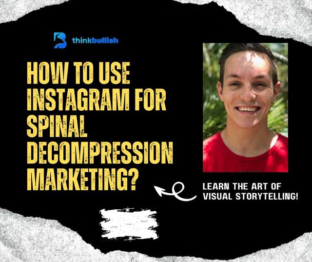 Visual Storytelling: Using Instagram for Spinal Decompression Marketing