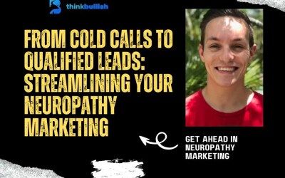 From Cold Calls to Qualified Neuropathy Leads: How to Streamline Your Neuropathy Marketing