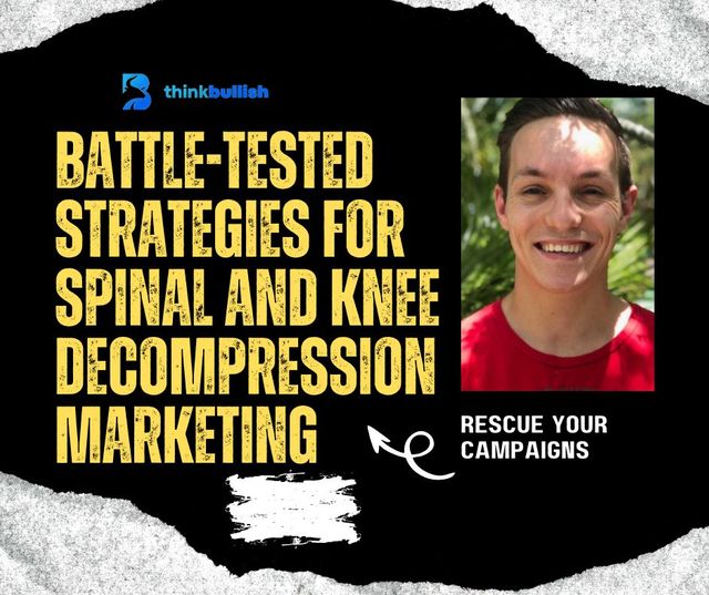 Rescue Your Campaigns: Battle-tested Strategies for Spinal and Knee Decompression Marketing
