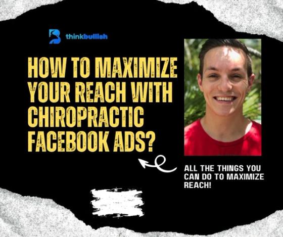 How to Maximize Your Reach with Chiropractic Facebook Ads?