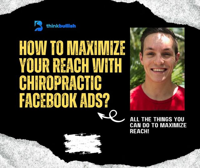 How to Maximize Your Reach with Chiropractic Facebook Ads?