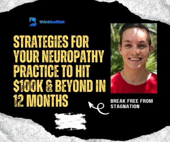 Break Free From Stagnation: Strategies for Your Neuropathy Practice To Hit $100K & Beyond in 12 Months