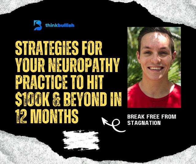 Break Free From Stagnation: Strategies for Your Neuropathy Practice To Hit $100K & Beyond in 12 Months