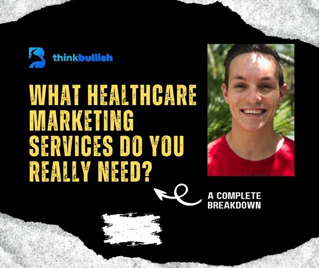 What Healthcare Marketing Services Do You Really Need? A Complete Breakdown