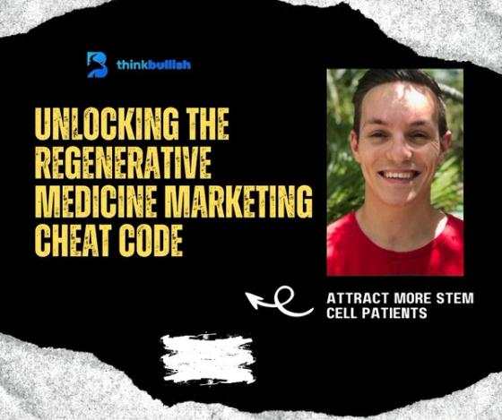 Unlocking the Regenerative Medicine Marketing Cheat Code for Attracting More Stem Cell Patients