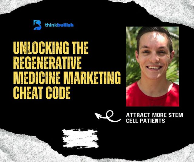 Unlocking the Regenerative Medicine Marketing Cheat Code for Attracting More Stem Cell Patients