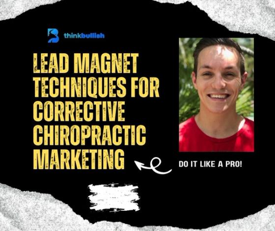 Lead Magnet Techniques For Corrective Chiropractic Marketing