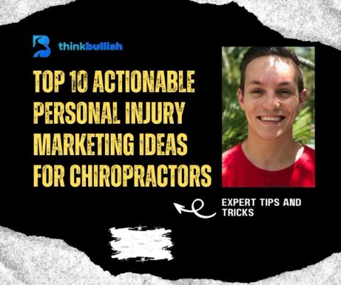Top 10 Actionable Personal Injury Marketing Ideas For Chiropractors