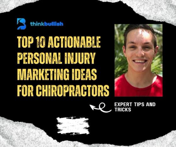 Top 10 Actionable Personal Injury Marketing Ideas For Chiropractors