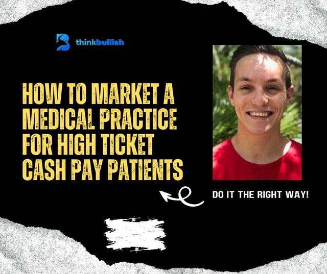 The ONLY Way to Market a Medical Practice for High Ticket Cash Pay Patients
