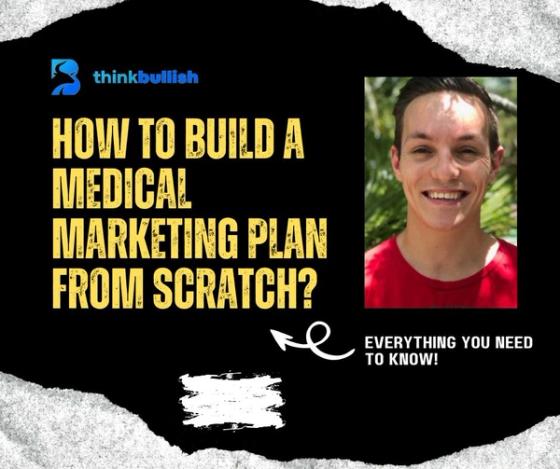 How to Build a Medical Marketing Plan from Scratch?