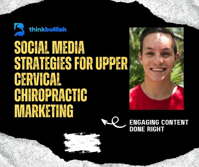 Engaging Content: Social Media Strategies for Upper Cervical Chiropractic Marketing