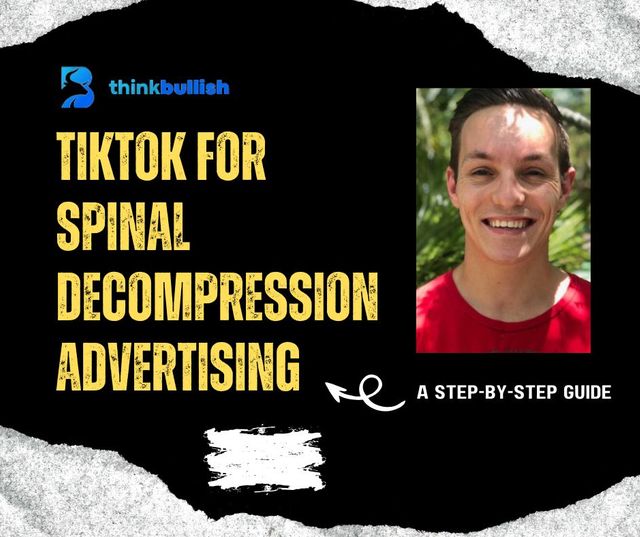 Tiktok For Spinal Decompression Advertising: A Step-By-Step Guide