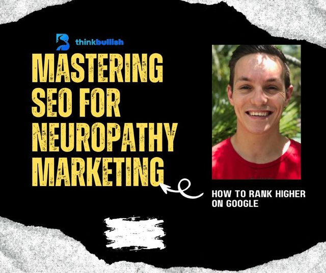 Mastering SEO for Neuropathy Marketing: How to Rank Higher on Google