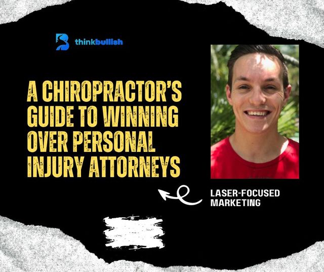 Laser-Focused Marketing: A Chiropractor’s Guide to Winning Over Personal Injury Attorneys