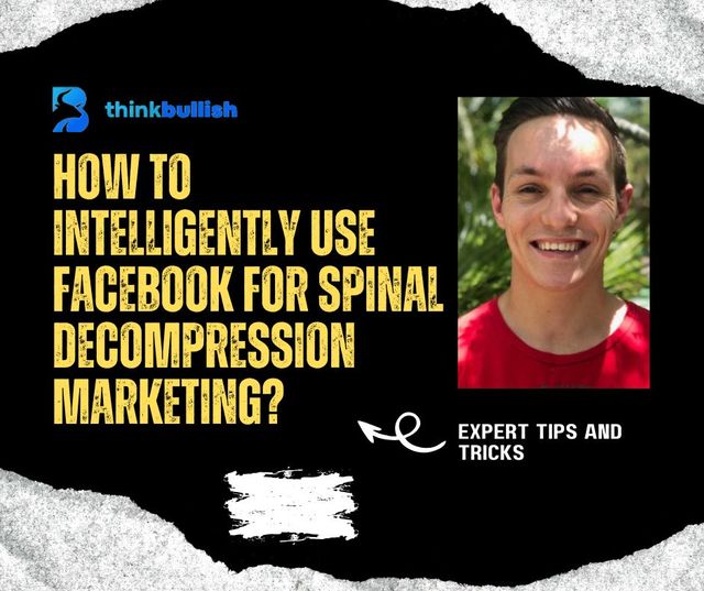 How To Intelligently Use Facebook For Spinal Decompression Marketing?