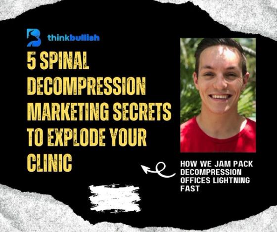 5 Spinal Decompression Marketing Secrets To Explode Your Clinic