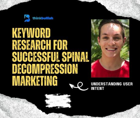 Successful Spinal Decompression Marketing Keyword Research: Understanding User Intent