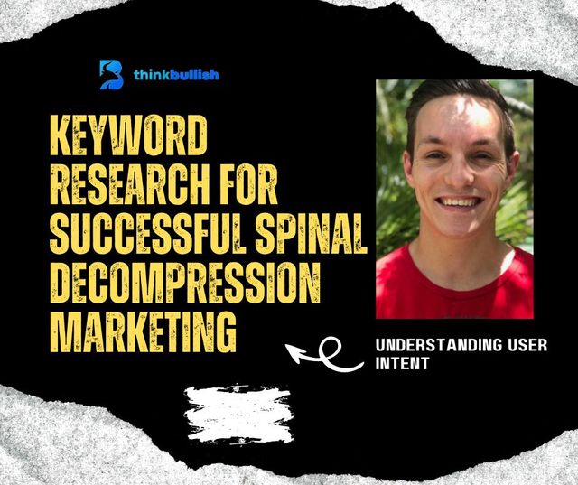 Successful Spinal Decompression Marketing Keyword Research: Understanding User Intent