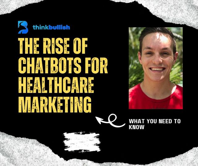 The Rise of Chatbots for Healthcare Marketing: What You Need to Know