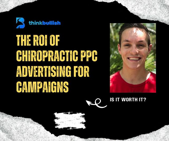 The ROI of Chiropractic PPC Advertising for Campaigns: Is It Worth It?