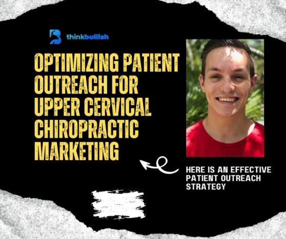 Optimizing Patient Outreach for Upper Cervical Chiropractic Marketing