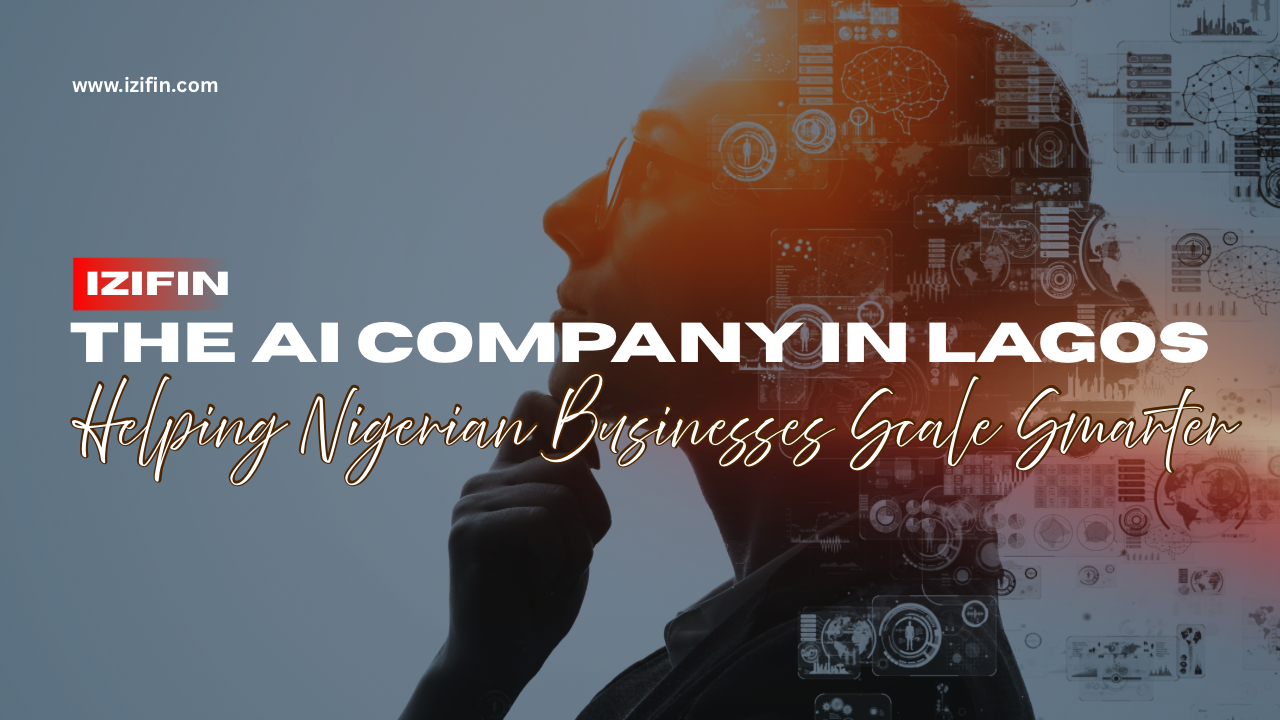 IziFin - The AI Company in Lagos Helping Nigerian Businesses Scale Smarter