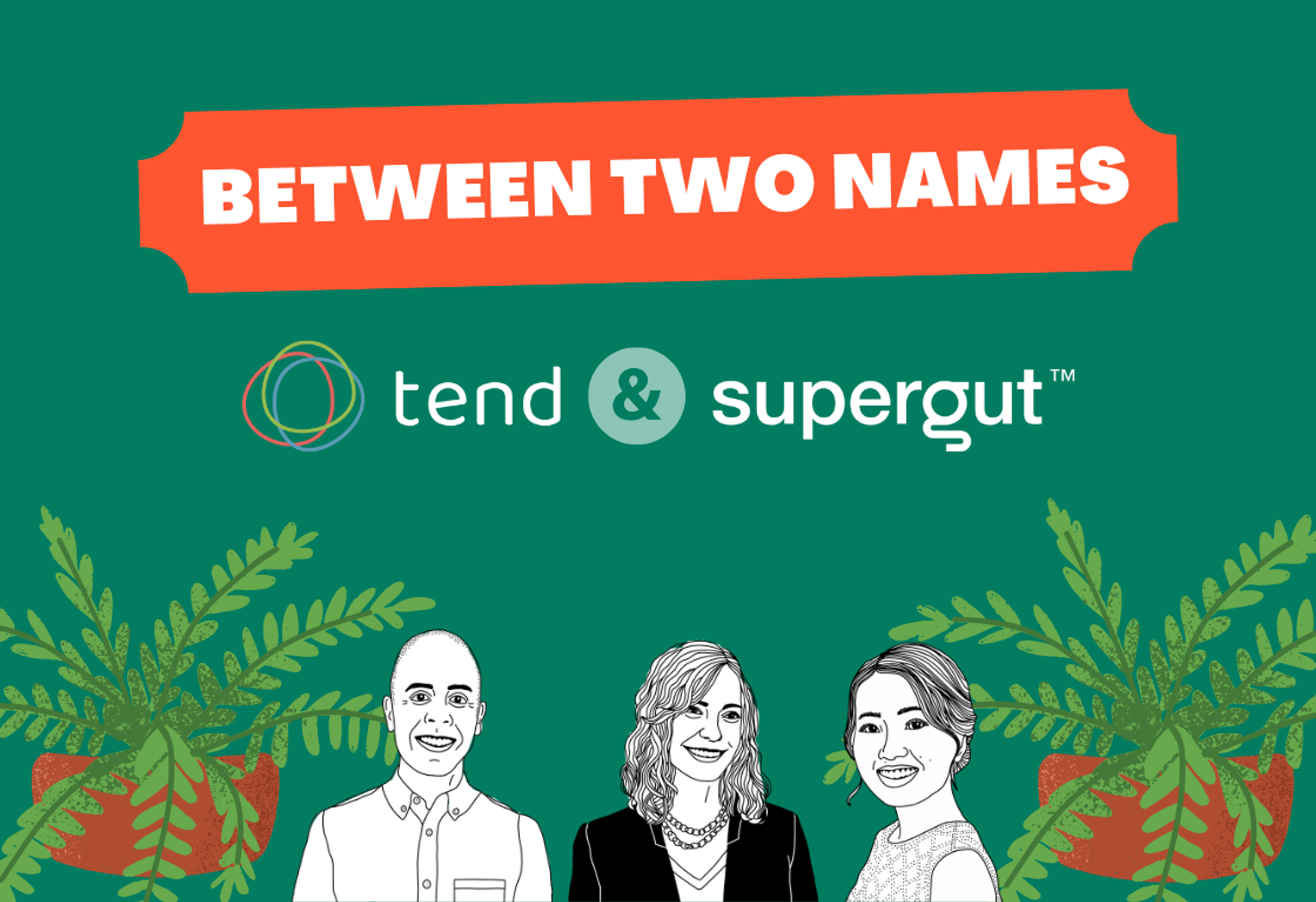 Between Two Names: Tend & Supergut