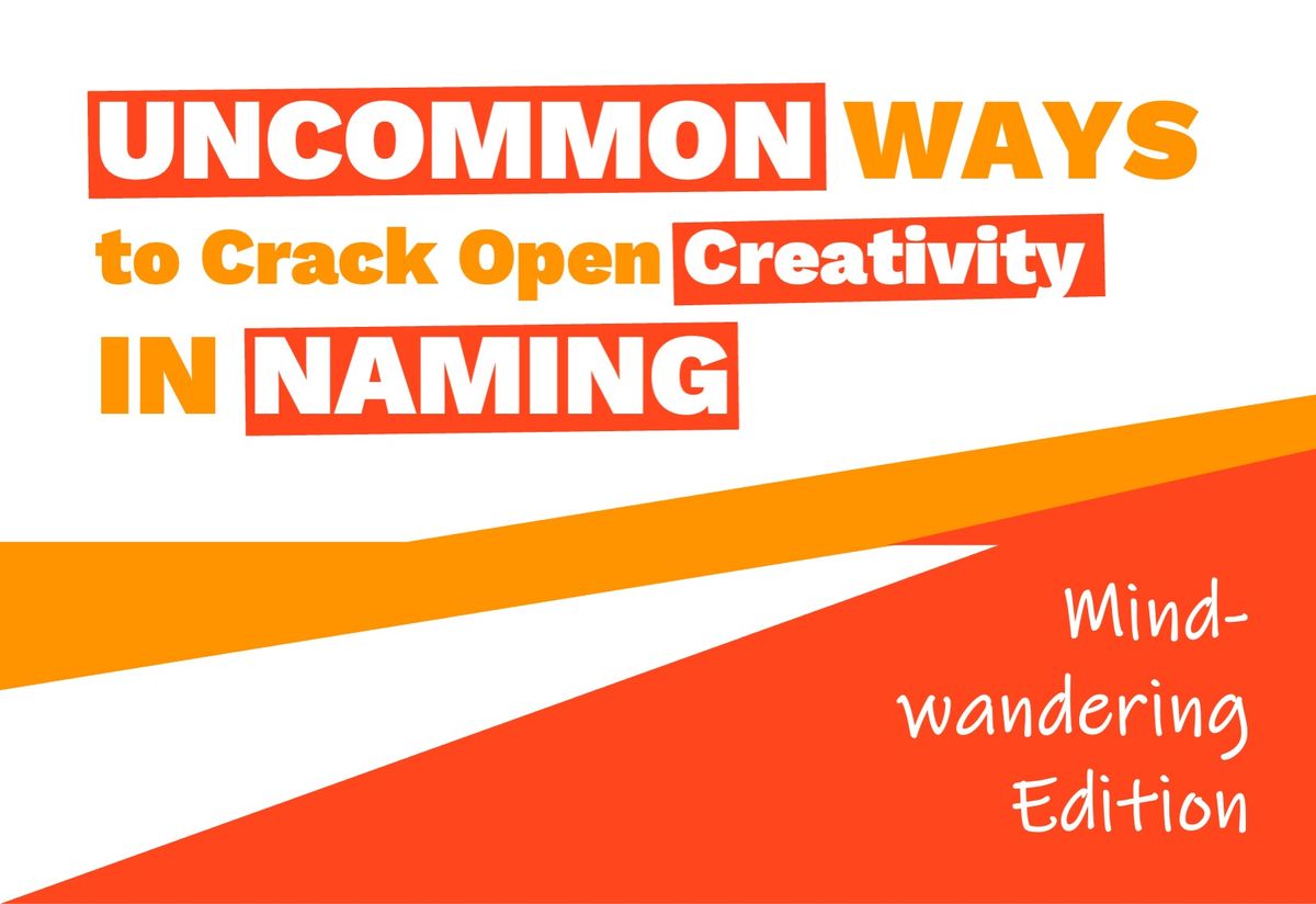 Uncommon Ways to Crack Open Creativity in Naming: Mind-Wandering Edition