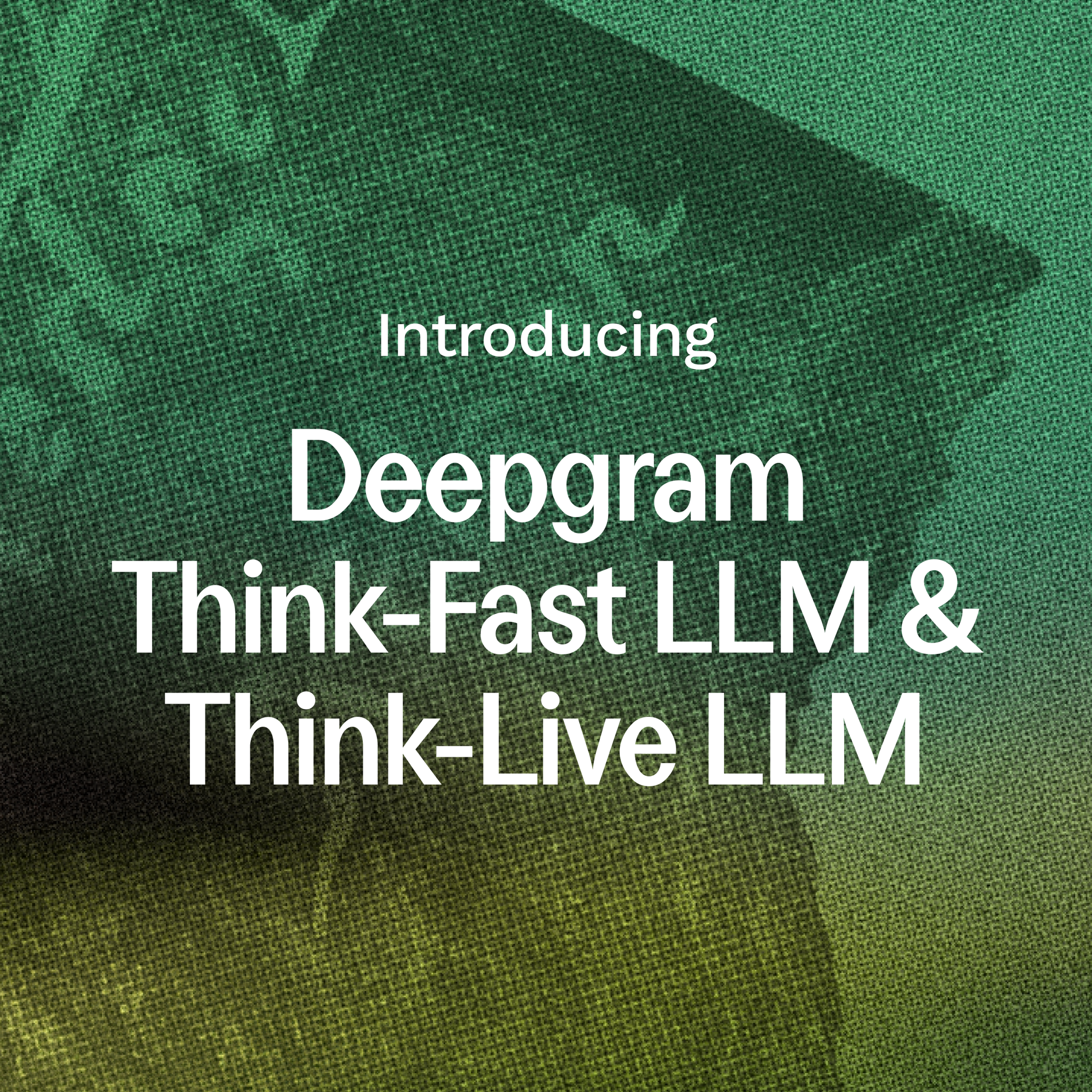 Introducing Deepgram Think-Fast LLM and Think-Live LLM