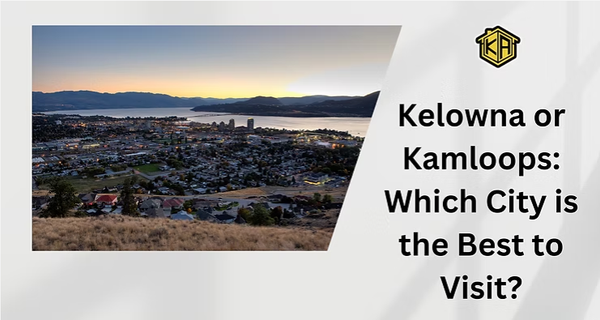 Kelowna or Kamloops: Which City is the Best to Visit?