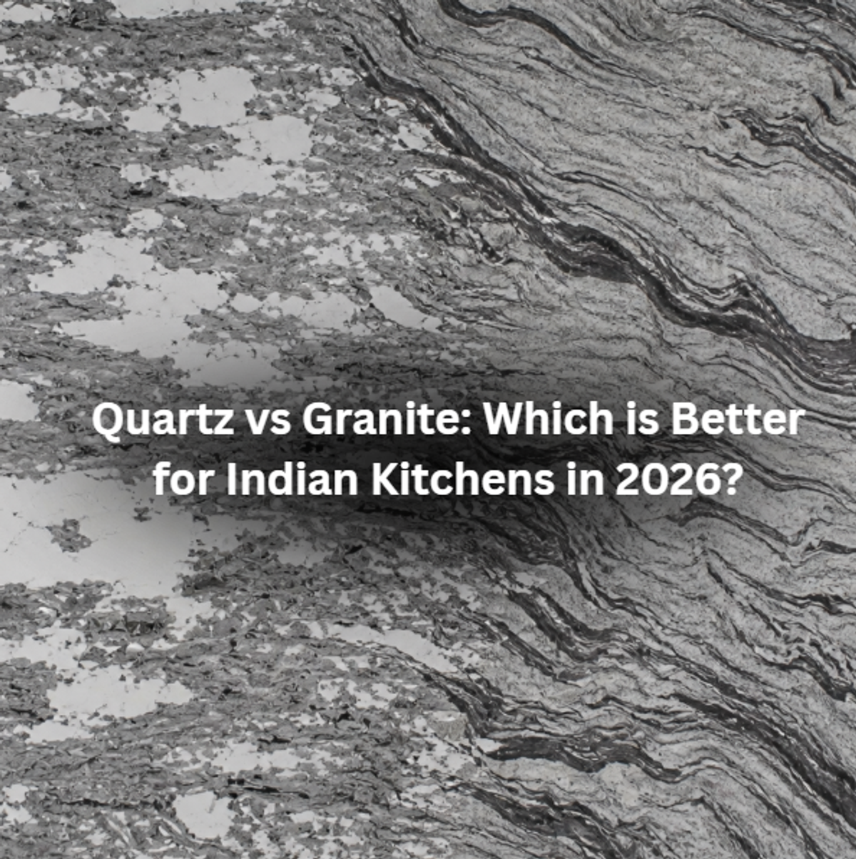 Quartz vs Granite: Which is Better for Indian Kitchens in 2026?