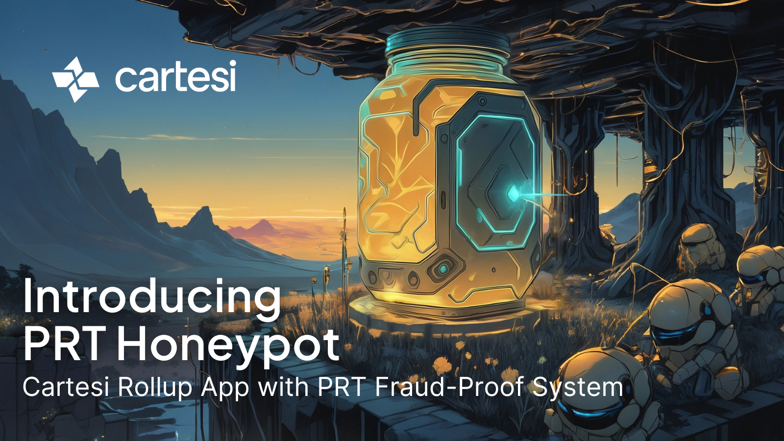 Futuristic sci-fi scene showing a glowing, high-tech jar resembling a honeypot at the center of a forest clearing, surrounded by small robot-like creatures. The Cartesi logo appears in the top left, with bold text that reads: "Introducing PRT Honeypot – Cartesi Rollup App with PRT Fraud-Proof System."