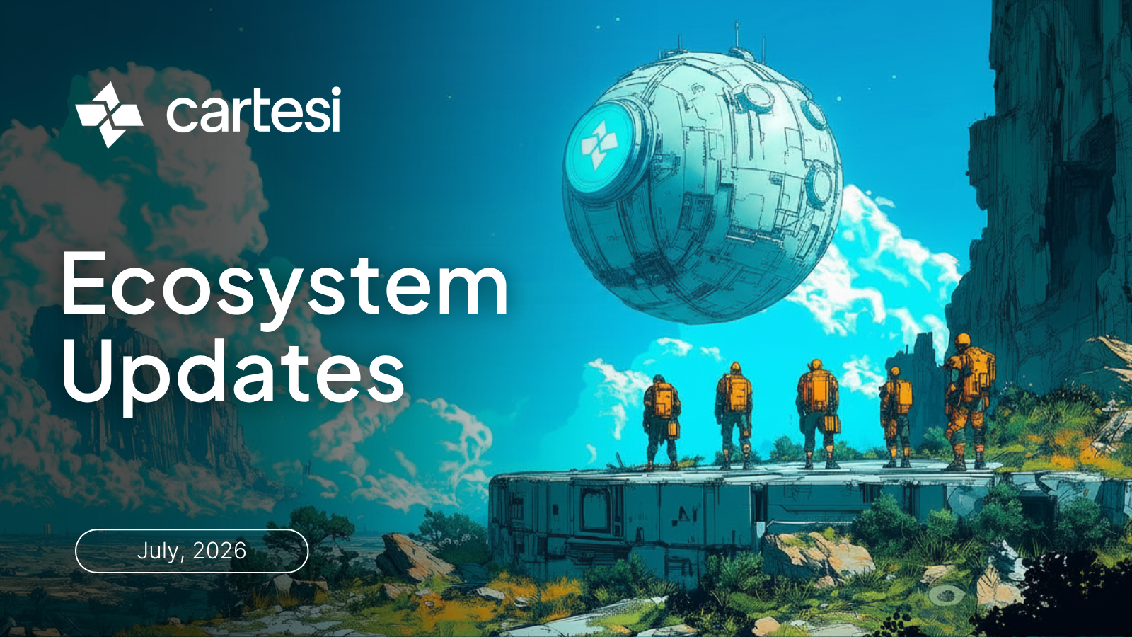 Cartesi Ecosystem Updates, July 2026. Illustrated banner of five explorers in orange spacesuits standing on a rocky platform, looking up at a large spherical mechanical structure with the Cartesi logo, set against a blue mountainous landscape.