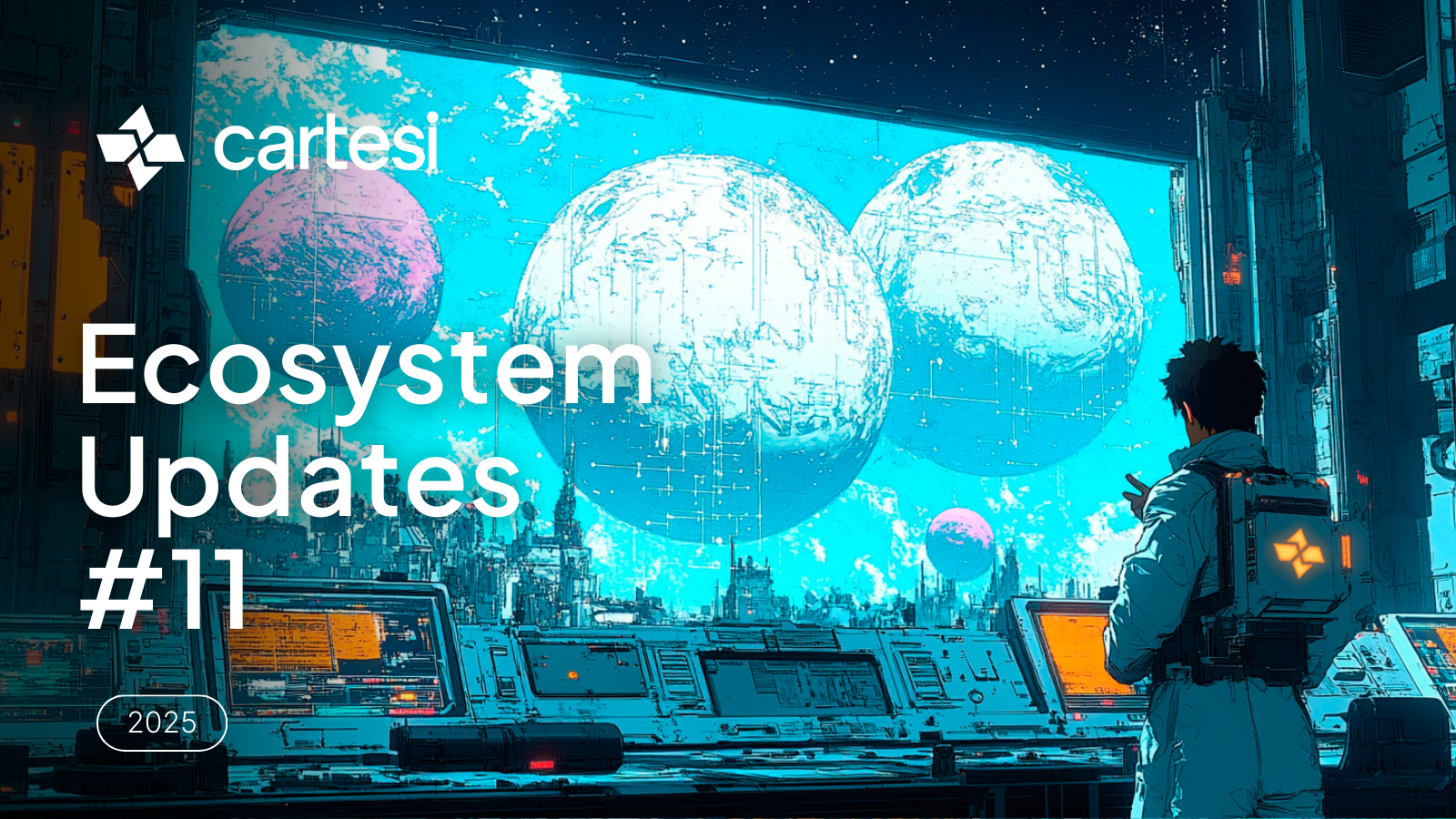 A futuristic scene with a person in a white jacket looking out a large window at a cityscape and two large blue and white planets. The screen displays the text "Cartesi Ecosystem Updates #11 2025".