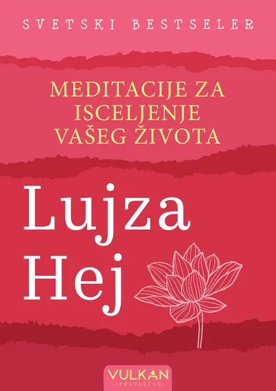 MEDITACIJE ZA ISCELJENJE VAŠEG ŽIVOTA - LUJZA HEJ