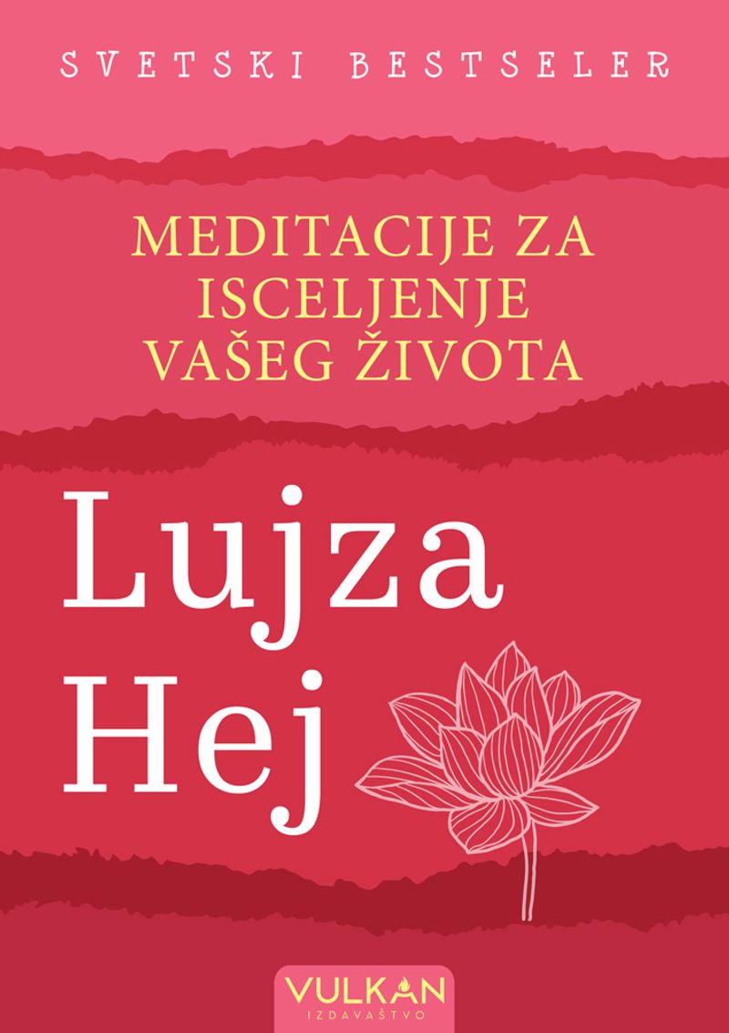 MEDITACIJE ZA ISCELJENJE VAŠEG ŽIVOTA - LUJZA HEJ