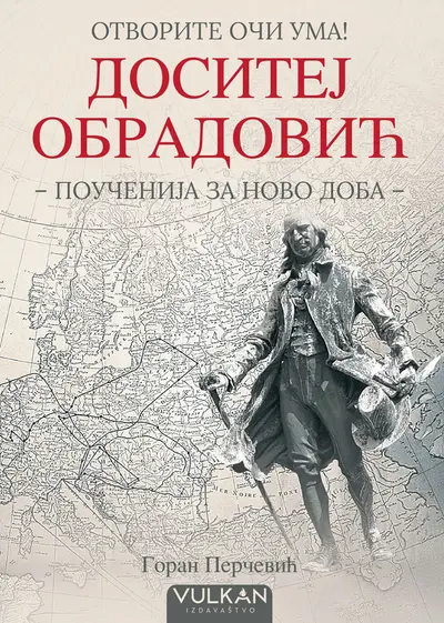 OTVORITE OČI UMA: DOSITEJ OBRADOVIĆ  (POUČENIJA ZA NOVO DOBA) - GORAN PERČEVIĆ