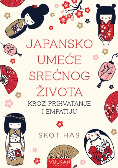 Japansko umeće srećnog života kroz prihvatanje i empatiju - Skot Has