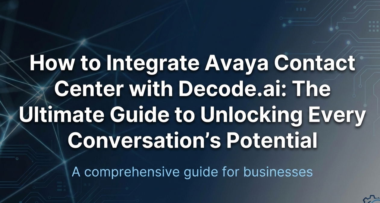 How to Integrate Avaya Contact Center with Decode.ai: The Ultimate Guide to Unlocking Every Conversation's Potential