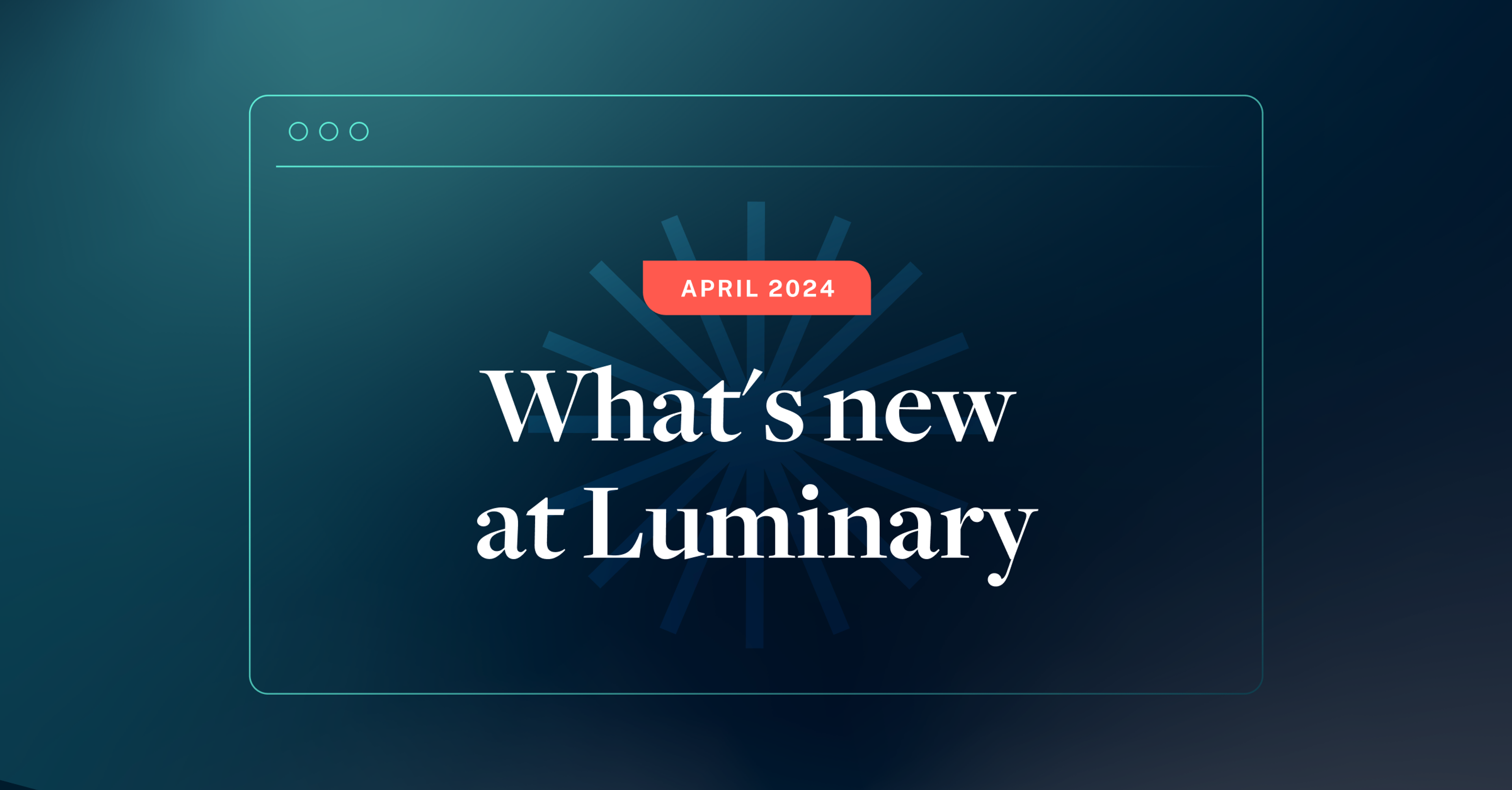 What's new at Luminary: April update 