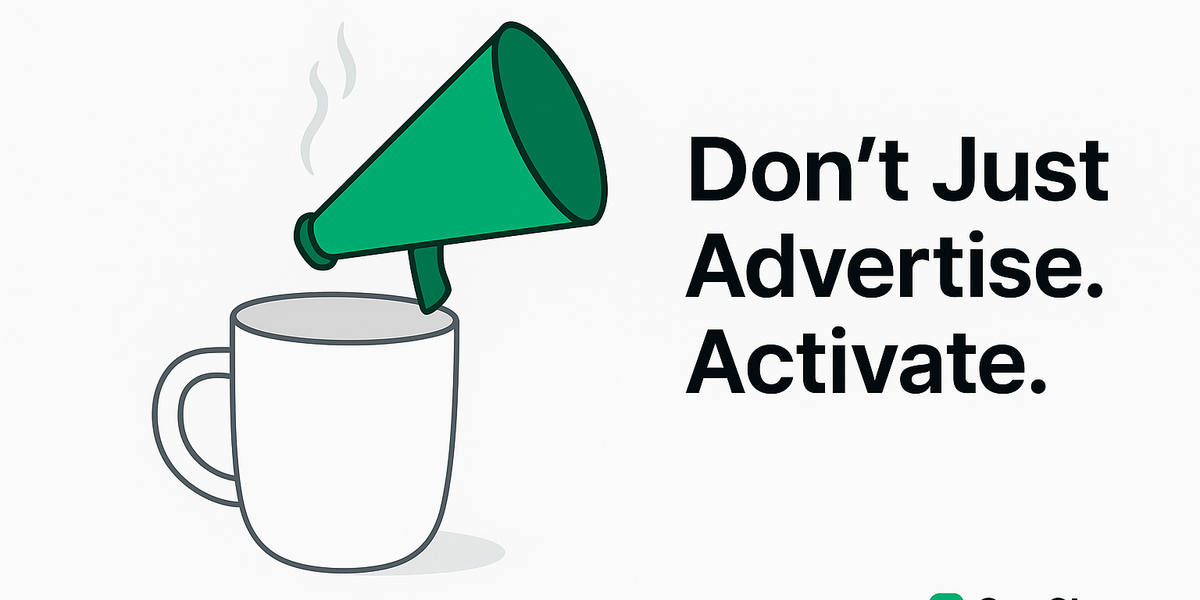 Don't Just Advertise, Activate