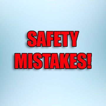 Safety Mistakes