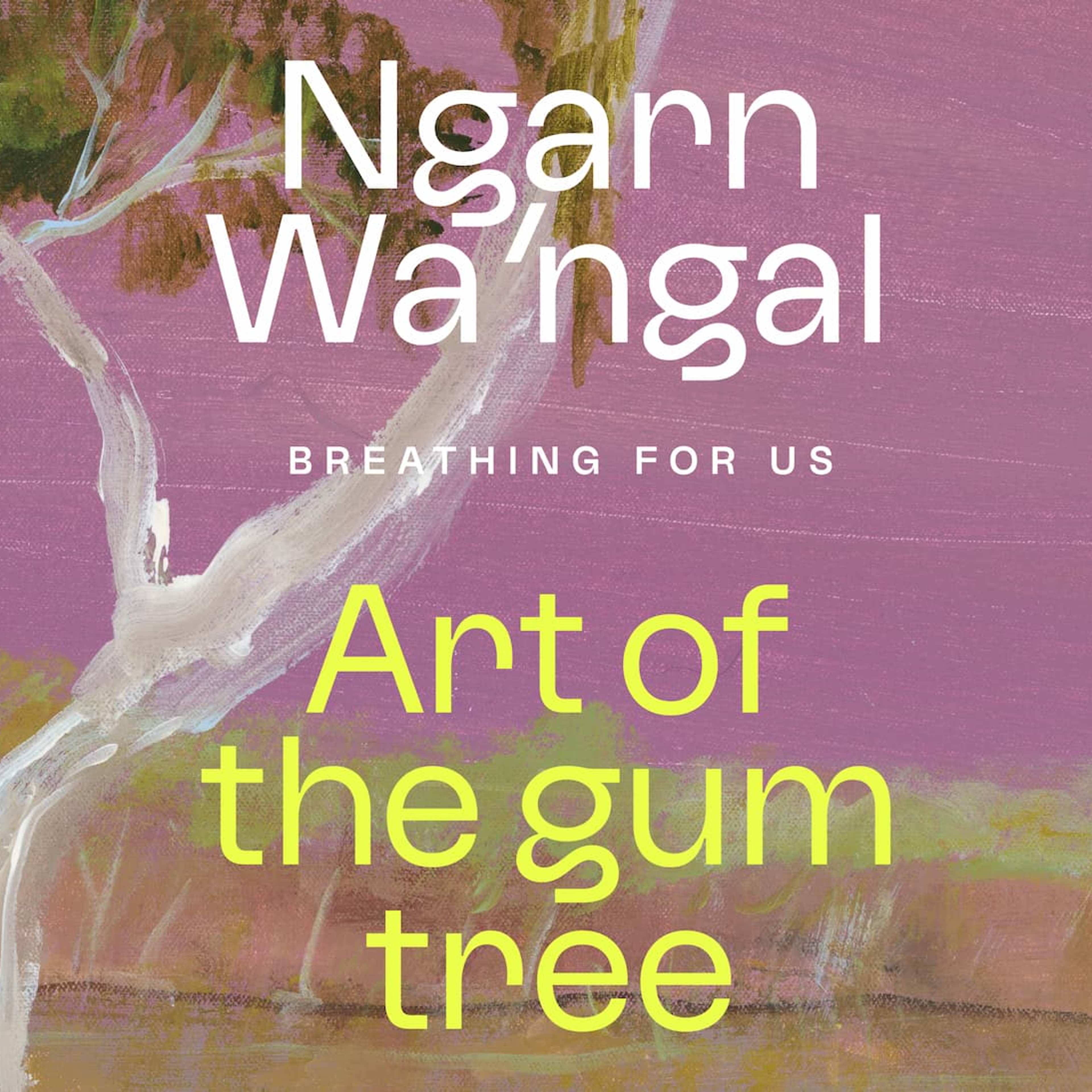 A painting of a white gum tree with green leaves against a purple sky, overlaid with text: Ngarn Wa‘ngal, Breathing For Us, Art of the gum tree.