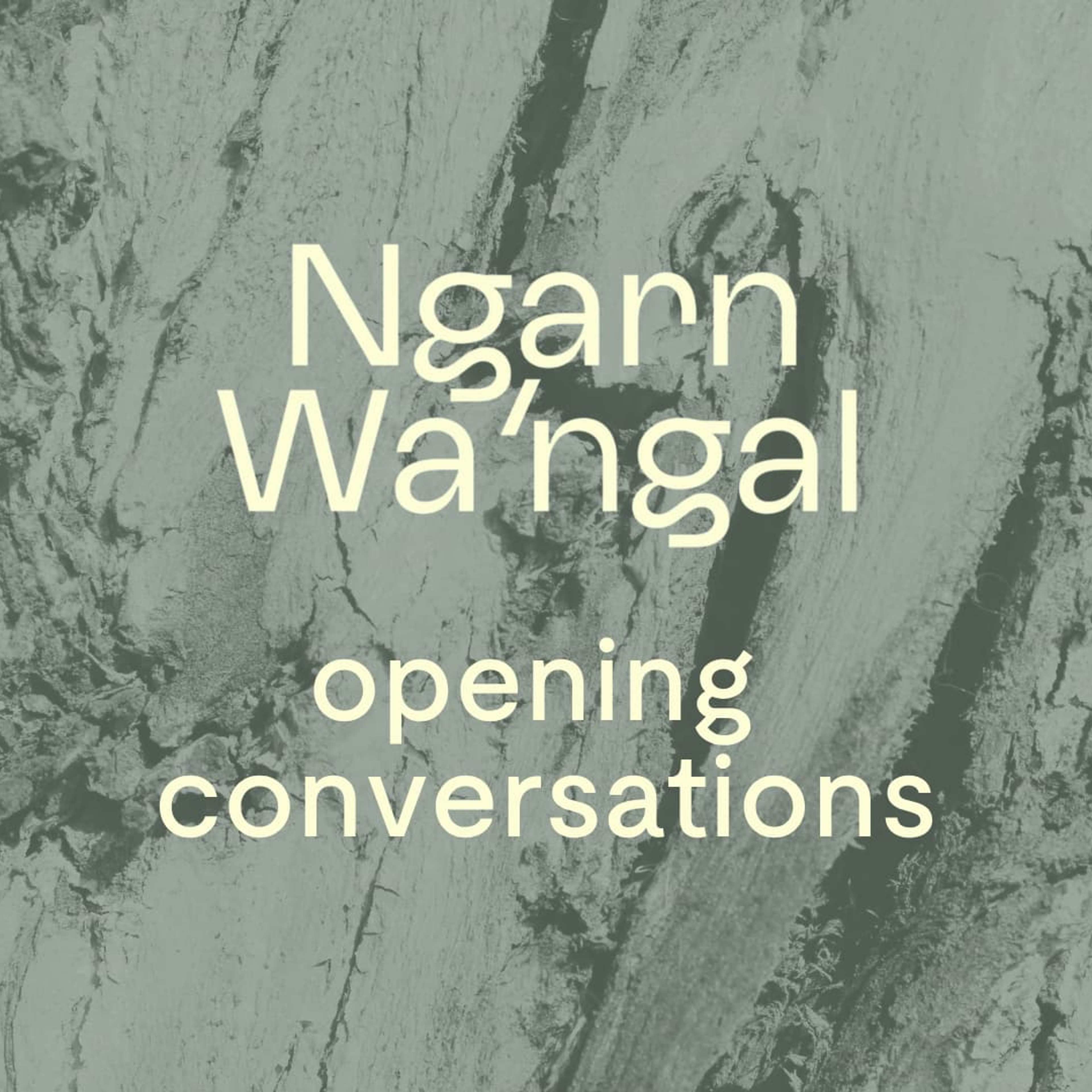 Ngarn Wa'ngal Opening Conversations