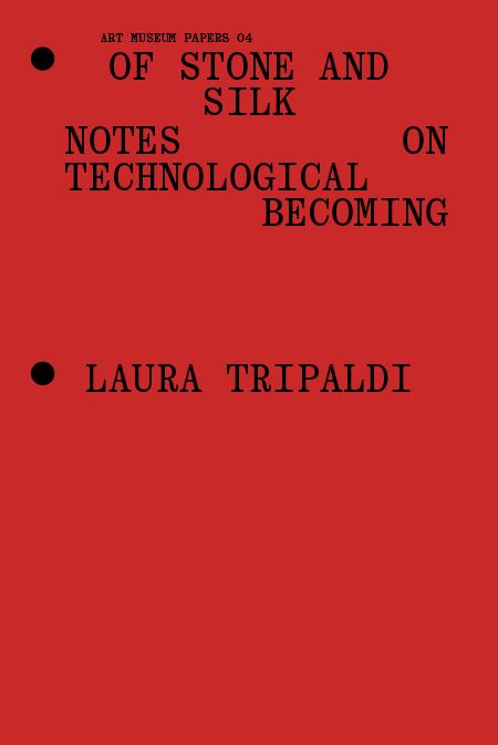 Red book cover with black text: OF STONE AND SILK: NOTES ON TECHNOLOGICAL BECOMING and LAURA TRIPALDI. There are two black dots, one near the top left, and one near the middle left.